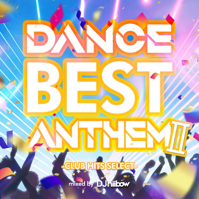 アルバム/DANCE BEST ANTHEM II -CLUB HITS SELECT- mixed by DJ hiibow/DJ hiibow