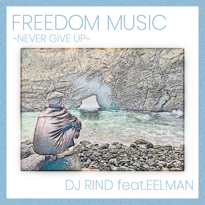 FREEDOM MUSIC 〜NEVER GIVE UP〜 (feat. EELMAN)/DJ RIND