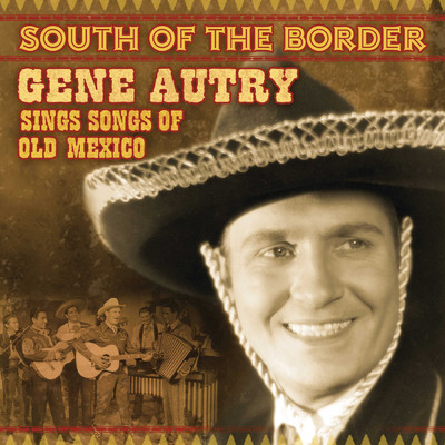 アルバム/South Of The Border: Gene Autry Sings The Songs Of Old Mexico/Gene Autry