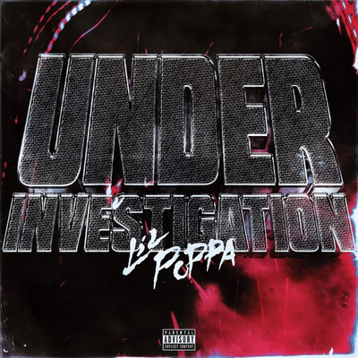 Under Investigation/Lil Poppa