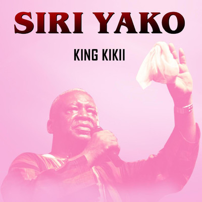 SIRI YAKO/KING KIKII