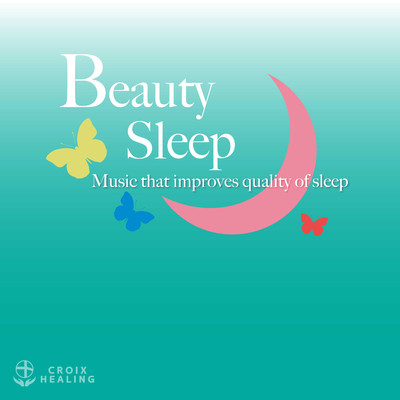美しく眠れるヒーリング〜睡眠の質を改善する音楽〜/CROIX HEALING