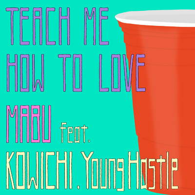シングル/Teach Me How To Love (feat. KOWICHI & Young Hastle)/MABU