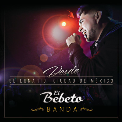 Desde El Lunario, Ciudad De Mexico (En Vivo Desde El Lunario／Banda)/El Bebeto