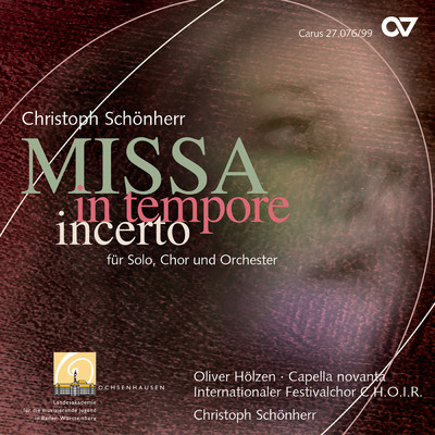 Schonherr: Missa in tempore incerto/Oliver Holzen／Capella novanta／Internationaler Festivalchor C.H.O.I.R.／Christoph Schonherr