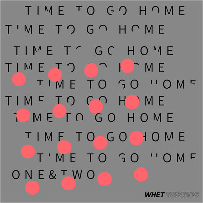 Time To Go Home/One&Two
