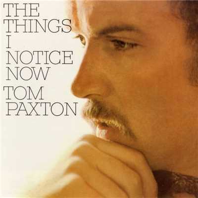 The Things I Notice Now/Tom Paxton