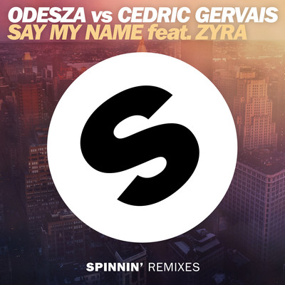 Say My Name (feat. Zyra) [Remix]/ODESZA／Cedric Gervais