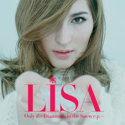 アルバム/Only if 〜Diamonds in the Snow e.p.〜/LISA