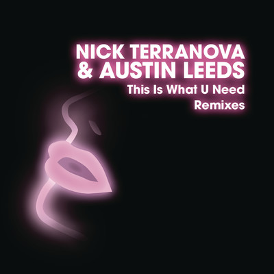 This Is What U Need (Remixes)/Nick Terranova／Austin Leeds