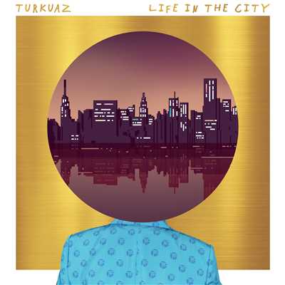 Life In The City/TURKUAZ
