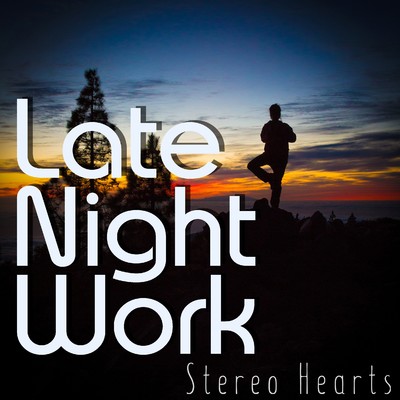 CHILL OUT - Late Night Work/Stereo Hearts