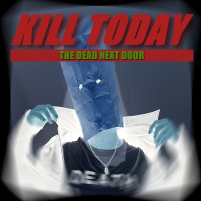シングル/KILL TODAY/THE DEAD NEXT DOOR