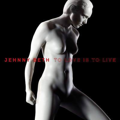 TO LOVE IS TO LIVE/Jehnny Beth