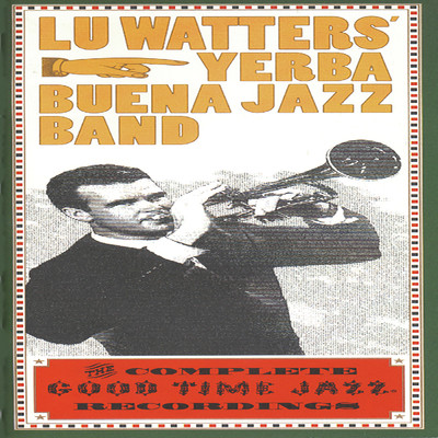 The Complete Good Time Jazz Recordings/Lu Watters' Yerba Buena Jazz Band