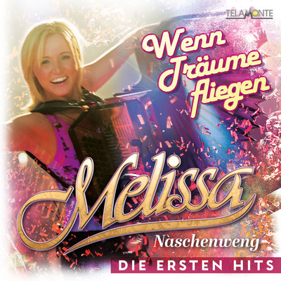 Wenn Traume fliegen: Die ersten Hits/Melissa Naschenweng