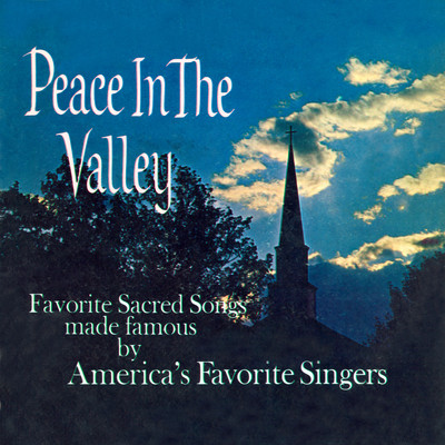 Peace in the Valley: Favorite Sacred Songs Made Famous by America's Favorite Singers (2021 Remaster from the Original Somerset Tapes)/Ray King & Jack Irwin