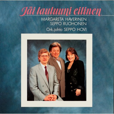 Jai lauluuni eilinen/Margareta Haverinen／Seppo Ruohonen