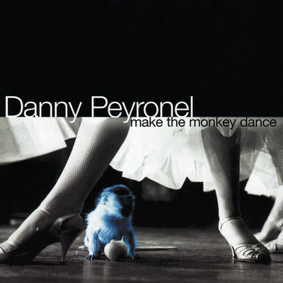 Make The Monkey Dance/Danny Peyronel