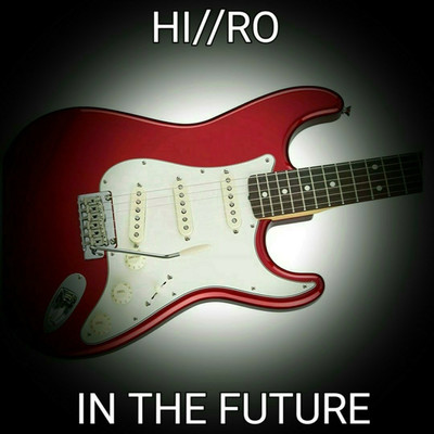 IN THE FUTURE/HI／／RO