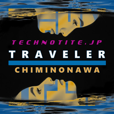 アルバム/TRAVELER - CHIMINONAWA -/TECHNOTITE.JP