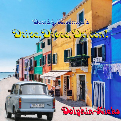 David.J.Wiseman's ”Drive, Drove, Driven！”/Dolphin-Kicks