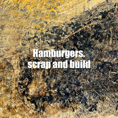 アルバム/scrap and build/Hamburgers.
