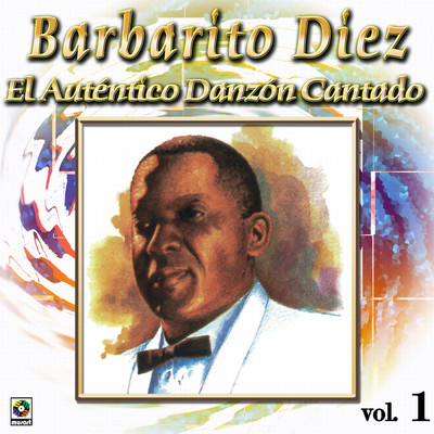 Coleccion De Oro: El Autentico Danzon Cantado, Vol. 1/Barbarito Diez