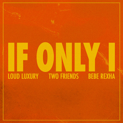 Two Friends, Loud Luxury, & Bebe Rexha