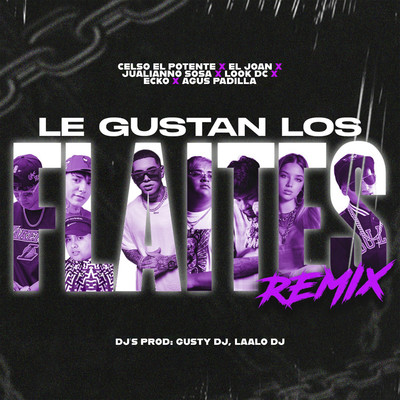 Le Gustan Lo' Flaites (feat. ECKO, Agus Padilla, Julianno Sosa, Look DC & LAALODJ) [Remix]/Celso El Potente