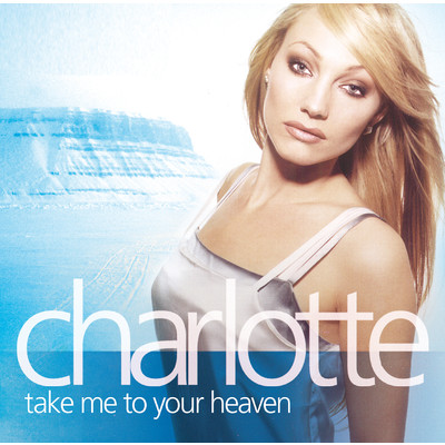 Take Me To Your Heaven/Charlotte Perrelli