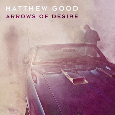 Arrows of Desire/Matthew Good