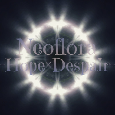 Hope×Despair/Neoflora