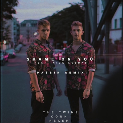 Shame On You (PASSIK Remix) feat.Nick Luebke/The Twinz／Nexeri／ConKi