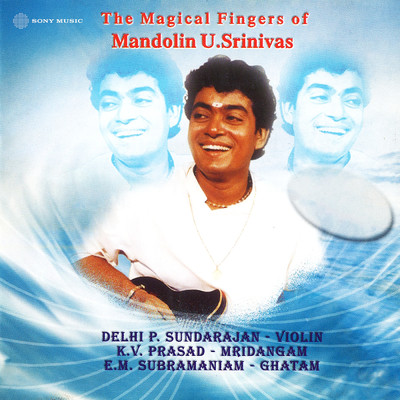 The Magical Fingers of Mandolin U. Srinivas/U. Srinivas／Delhi P. Sunderrajan／K.V. Prasad／E.M. Subramaniam