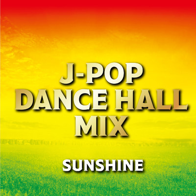 J-POP DANCE HALL MIX -SUNSHINE-/Various Artists
