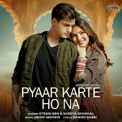 シングル/Pyaar Karte Ho Na/Javed-Mohsin／Stebin Ben／Shreya Ghoshal