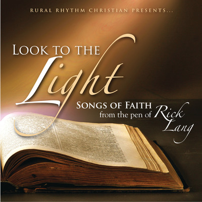 Look To The Light: Songs Of Faith From The Pen Of Rick Lang/Various Artists