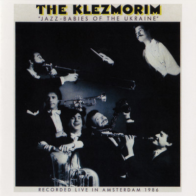 アルバム/Jazz-Babies Of The Ukraine (Live At The Odeon Theatre, Amsterdam, Netherlands ／ August 13-16, 1986)/The Klezmorim