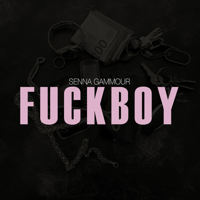 Fuckboy (Explicit)/Senna Gammour