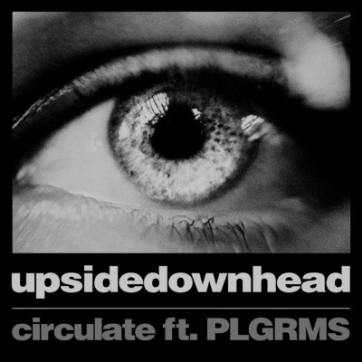 circulate (Explicit) (featuring PLGRMS)/upsidedownhead