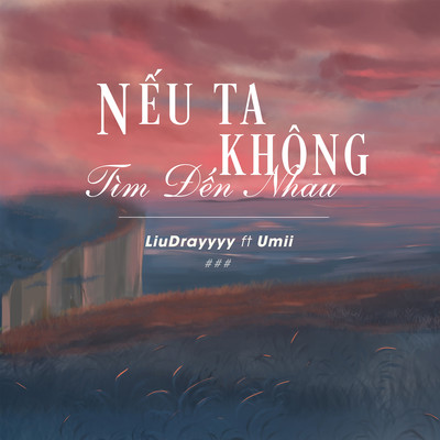 Neu Ta Khong Tim Den Nhau (feat. Umii)/LiuDrayyyy