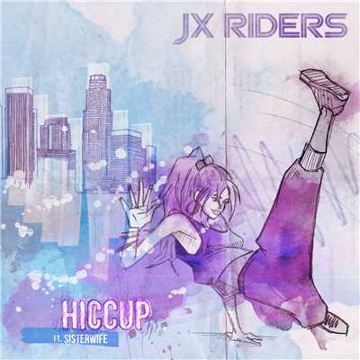 Hiccup (feat. Sisterwife)/JX RIDERS