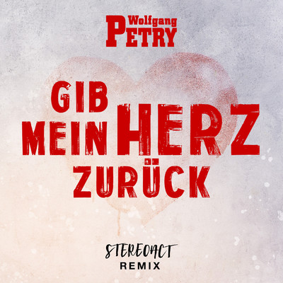 Gib mein Herz zuruck (Stereoact Remix)/Wolfgang Petry／Stereoact