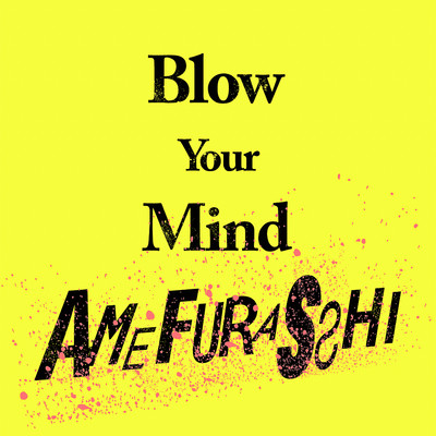 シングル/Blow Your Mind/AMEFURASSHI