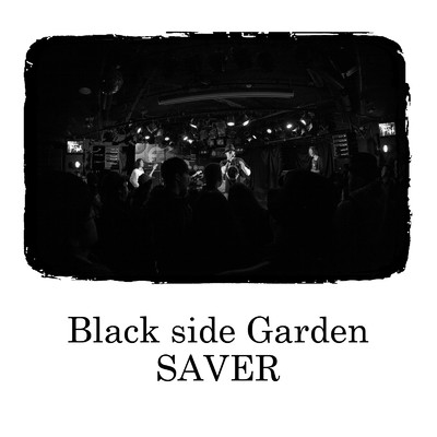 シングル/Black side Garden/SAVER