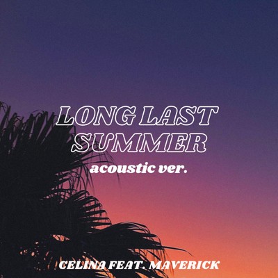 シングル/Long Last Summer (feat. MaveRick) [Acoustic ver.]/CELINA