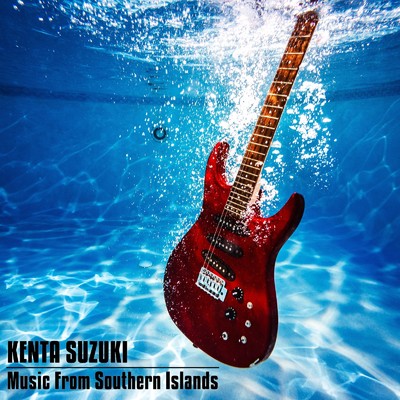 Music From Southern Islands/Kenta Suzuki