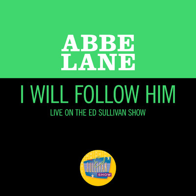 I Will Follow Him (Live On The Ed Sullivan Show, May 31, 1964)/Abbe Lane