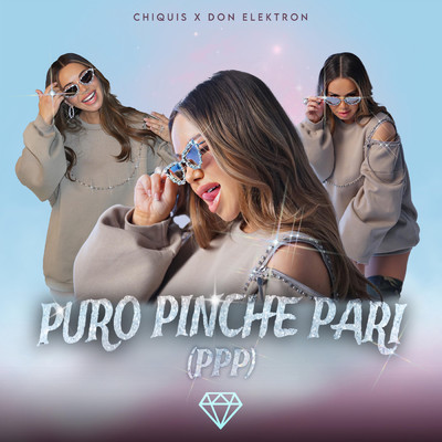 Puro Pinche Pari (PPP) (Explicit)/Chiquis／Don Elektron